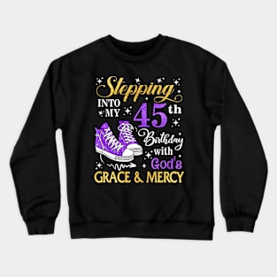 Stepping Into My 45th Birthday With God's Grace & Mercy Bday Crewneck Sweatshirt